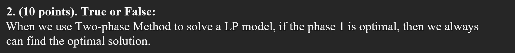  2. (10 points). True or False: When we use Two-phase Method