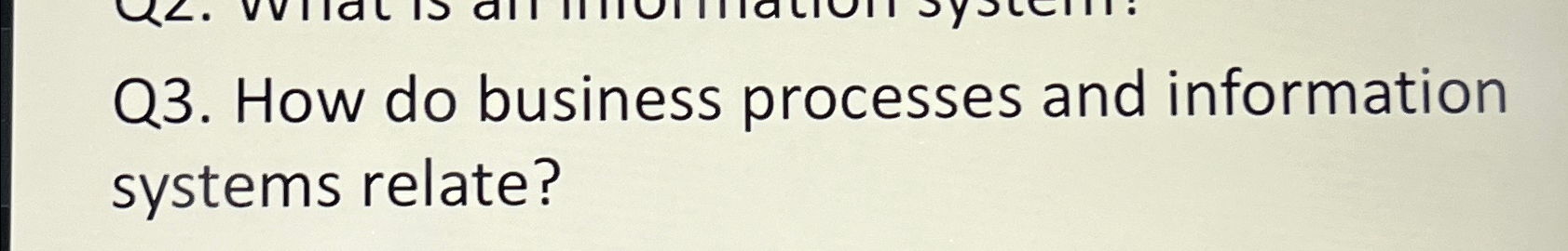  Q3. How do business processes and information systems relate? 