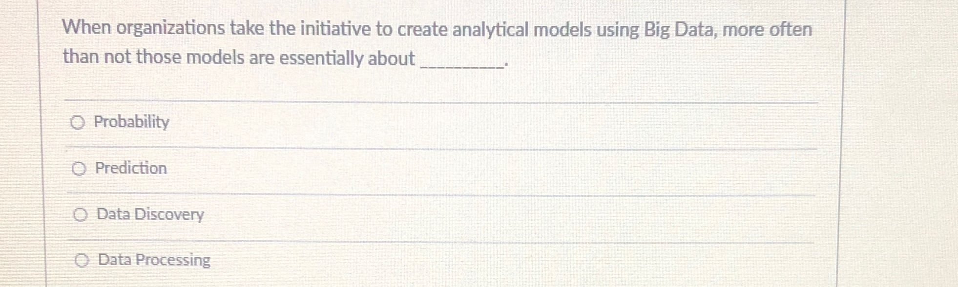  When organizations take the initiative to create analytical models using Big