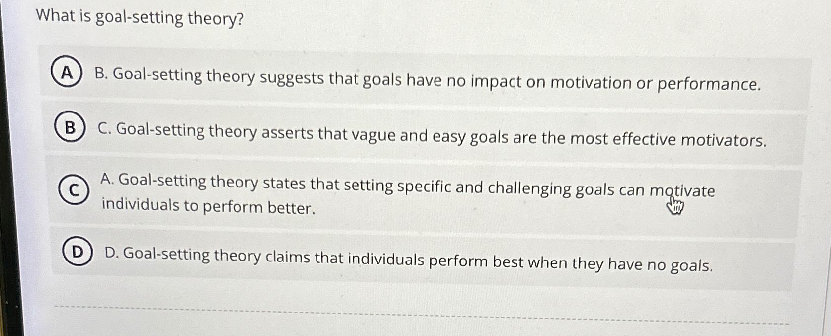  What is goal-setting theory? B. Goal-setting theory suggests that goals have