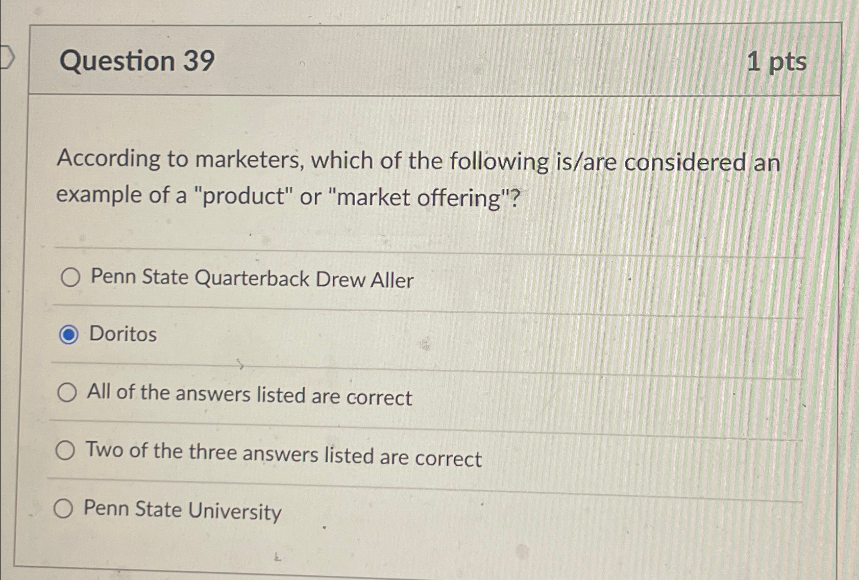  Question 39 1pts According to marketers, which of the following is/are