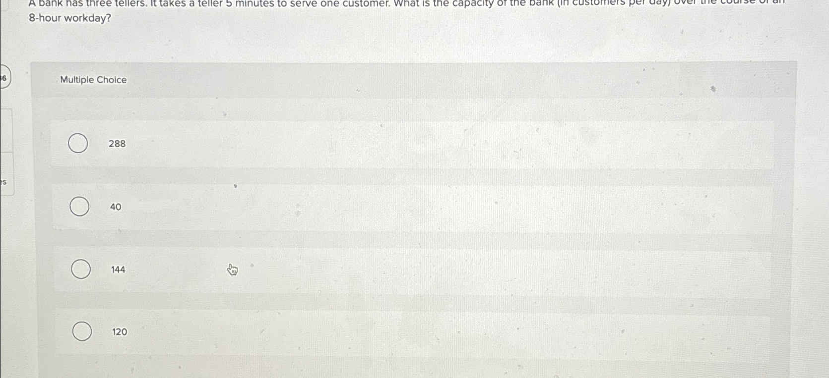  A bank has three tellers. It takes a teller 5 minutes