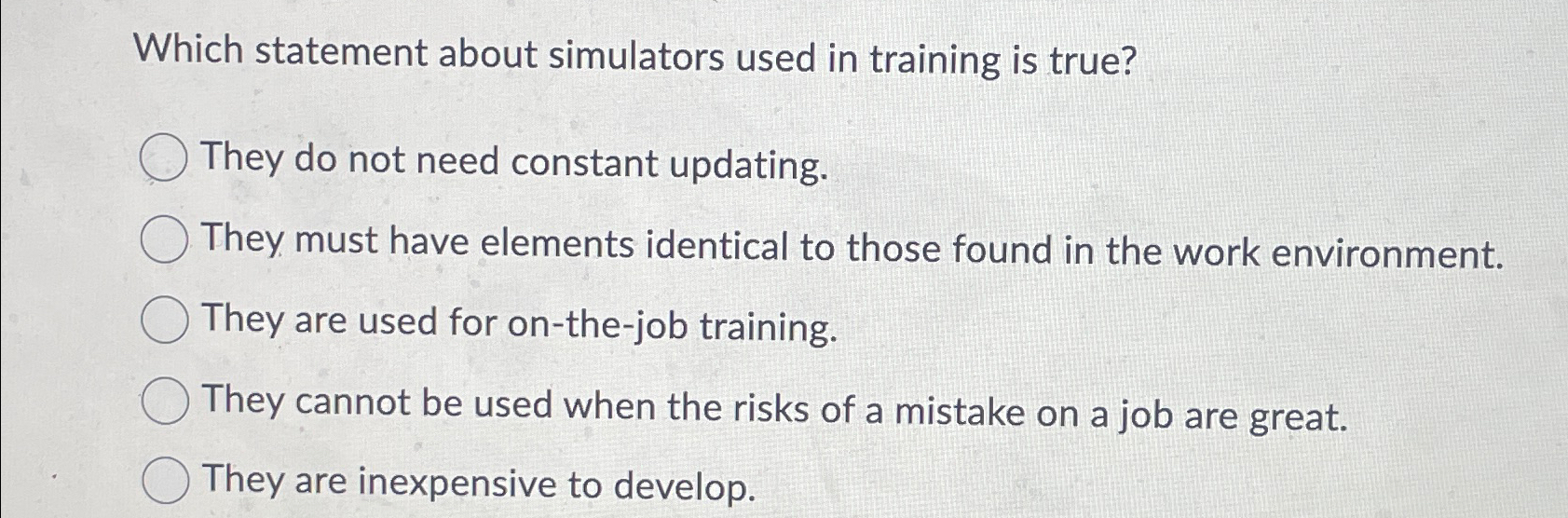  Which statement about simulators used in training is true? They do