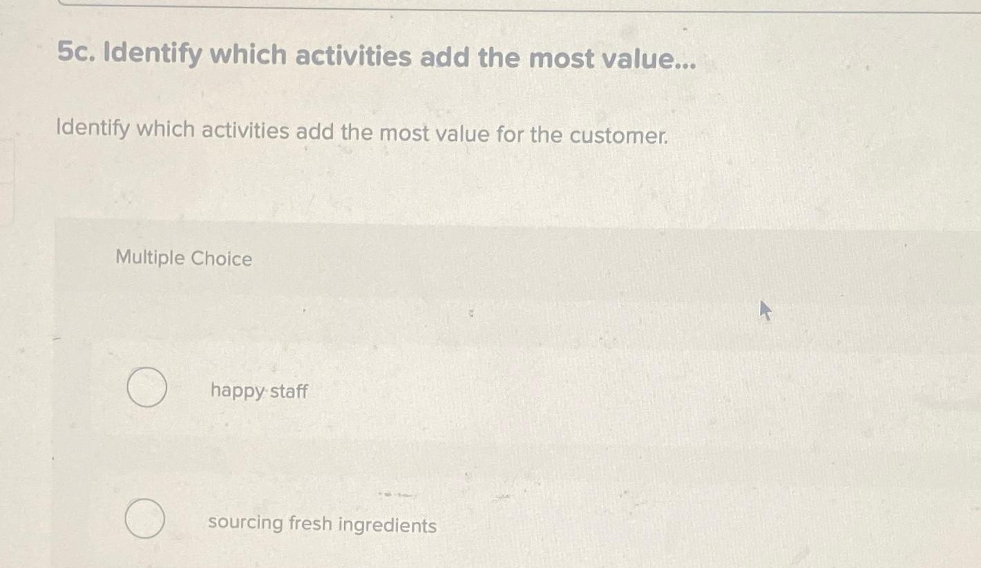  5c. Identify which activities add the most value... Identify which activities