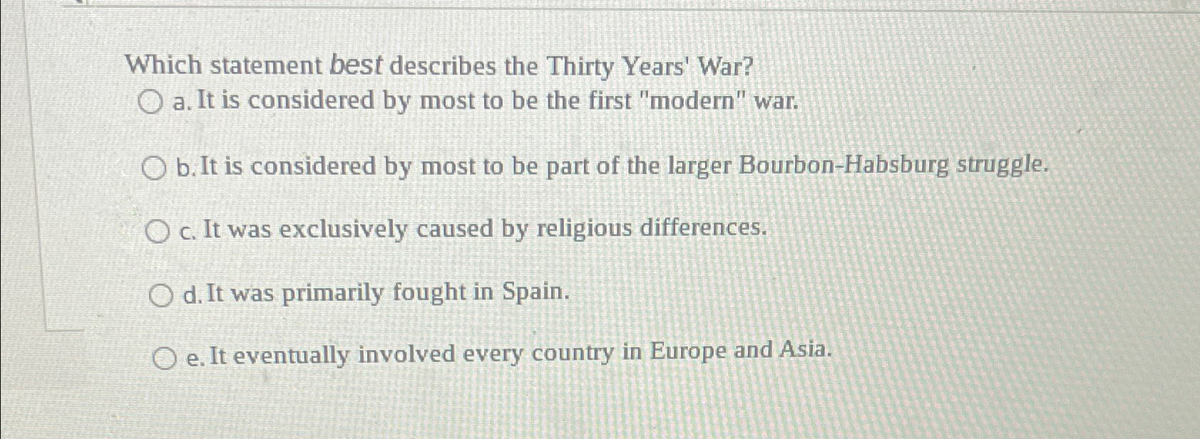  Which statement best describes the Thirty Years' War? a. It is