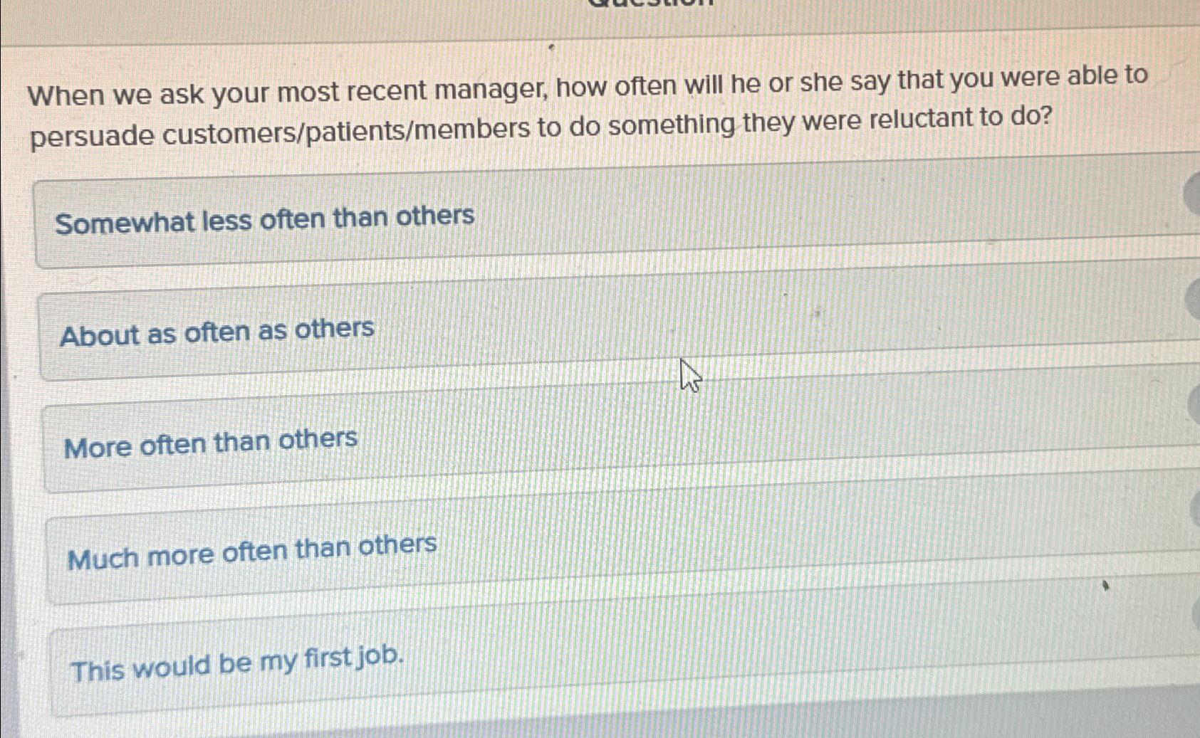  When we ask your most recent manager, how often will he