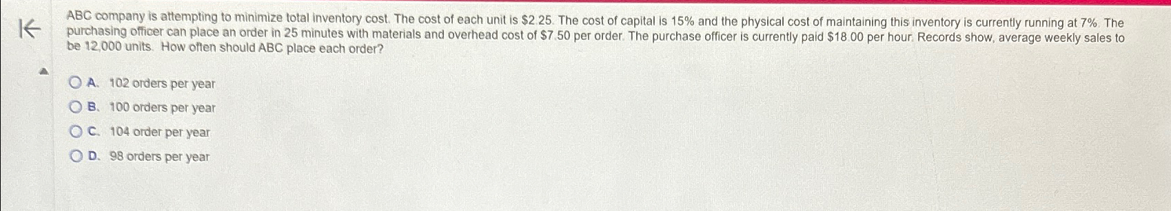  be 12,000 units. How often should ABC place each order? A.102