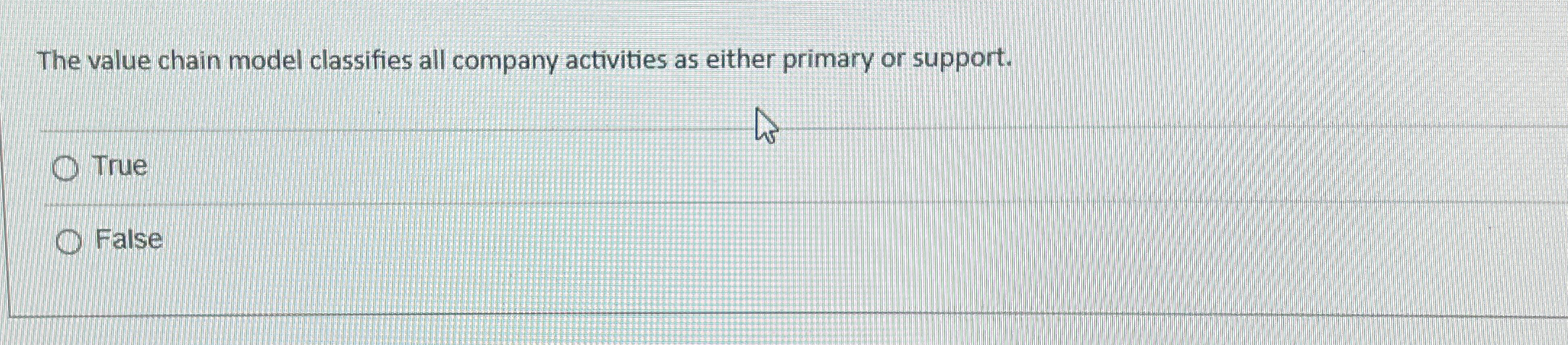  The value chain model classifies all company activities as either primary