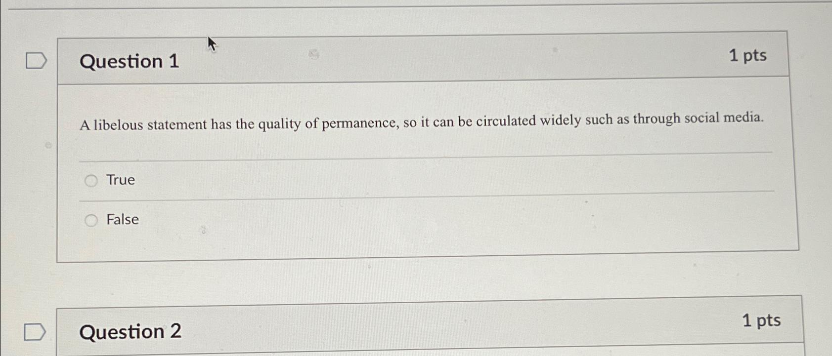  Question 1 1pts A libelous statement has the quality of permanence,