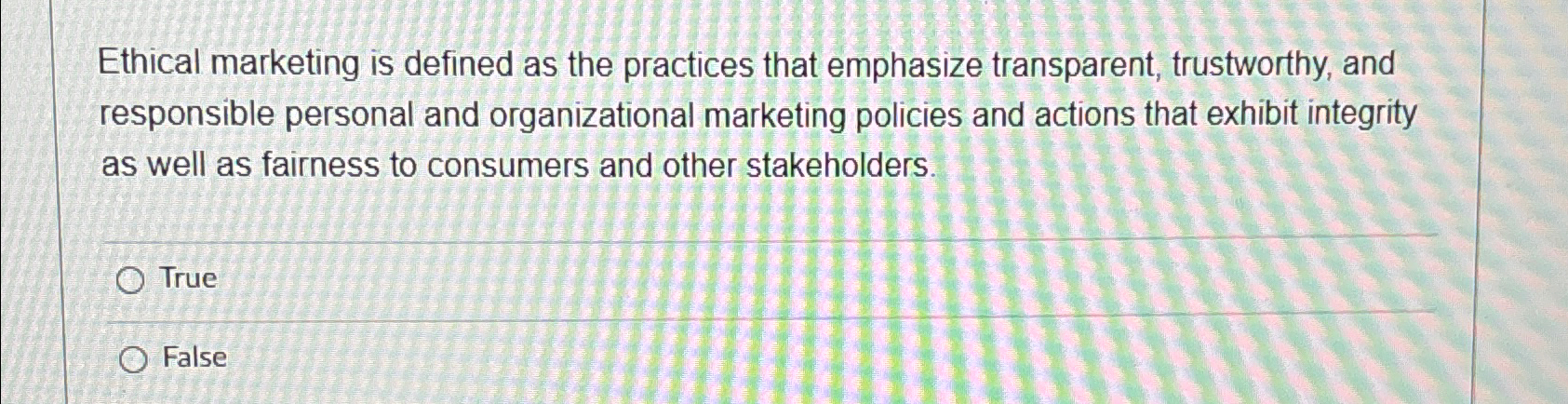  Ethical marketing is defined as the practices that emphasize transparent, trustworthy,