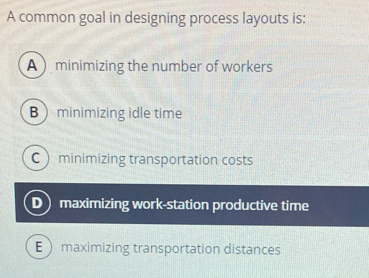  A common goal in designing process layouts is: minimizing the number