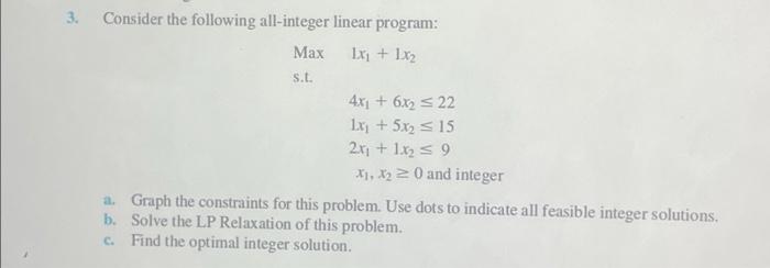  3. Consider the following all-integer linear program: 1x + 1x Max