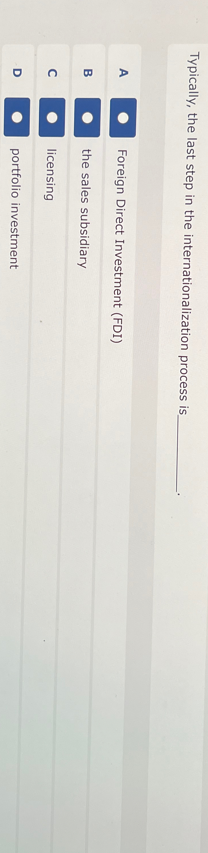  Typically, the last step in the internationalization process is A Foreign