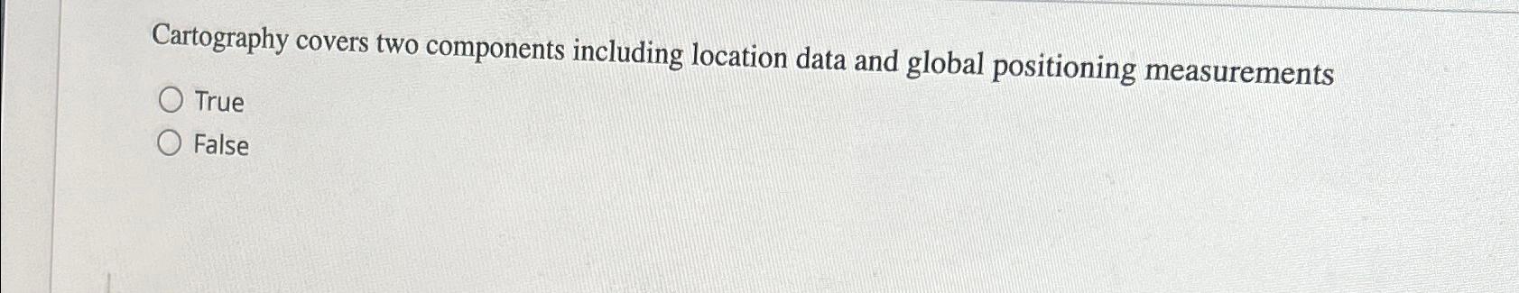  Cartography covers two components including location data and global positioning measurements