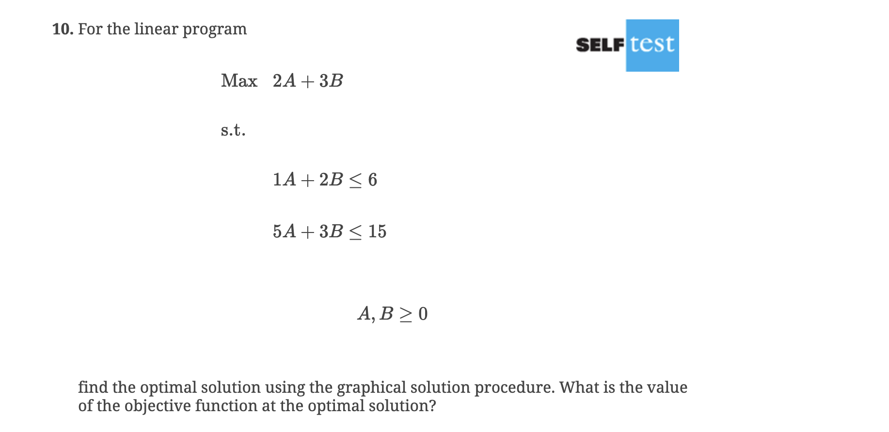  For the linear program SELF test Max2A+3B s.t. 1A+2B6 5A+3B15 A,B0