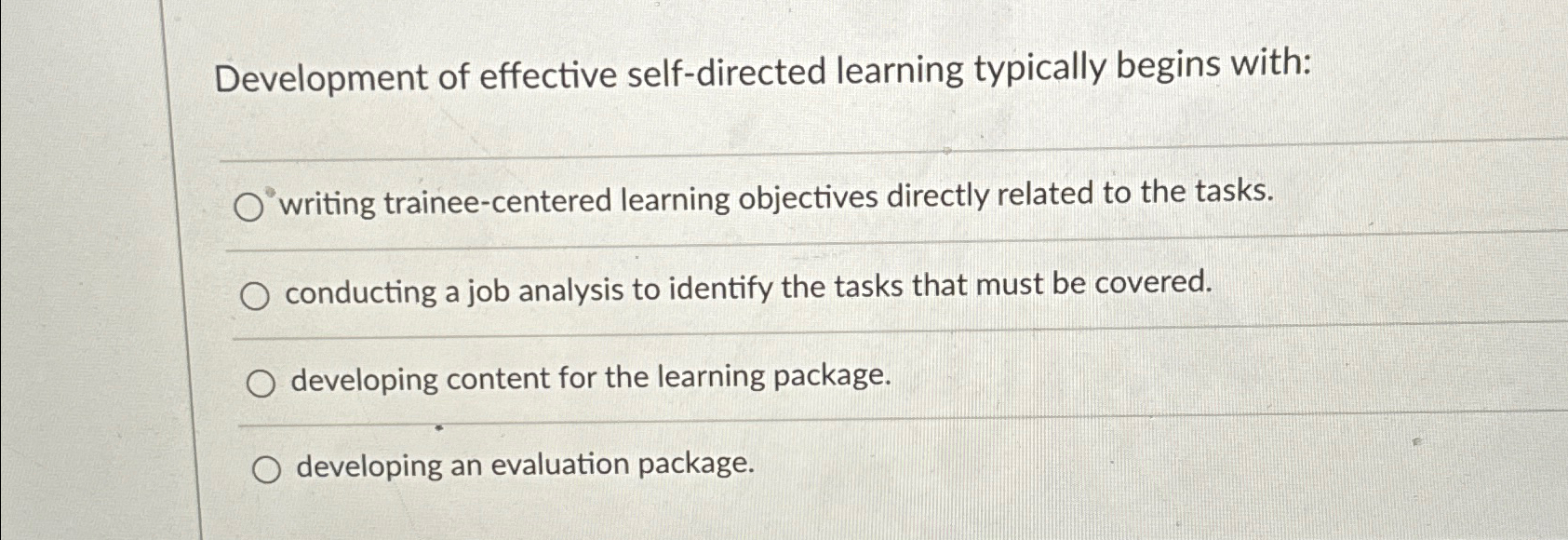  Development of effective self-directed learning typically begins with: writing trainee-centered learning