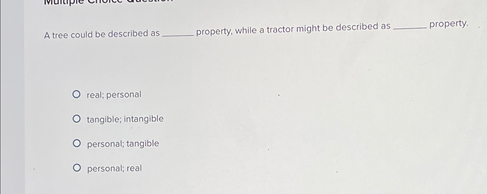  A tree could be described as property, while a tractor might