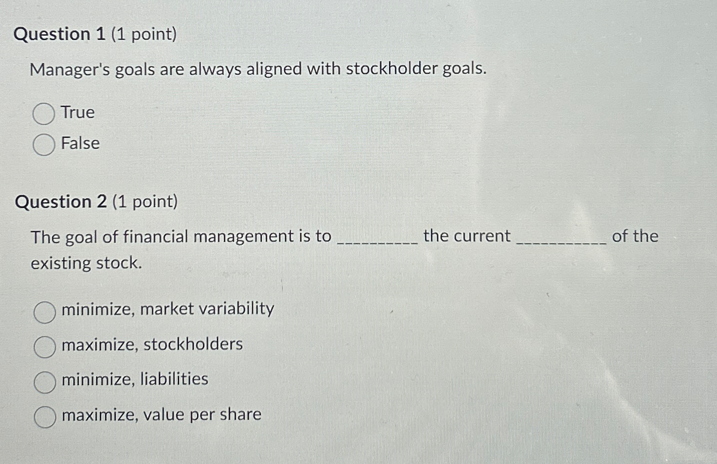 Question 1(1 point) Manager's goals are always aligned with stockholder goals.