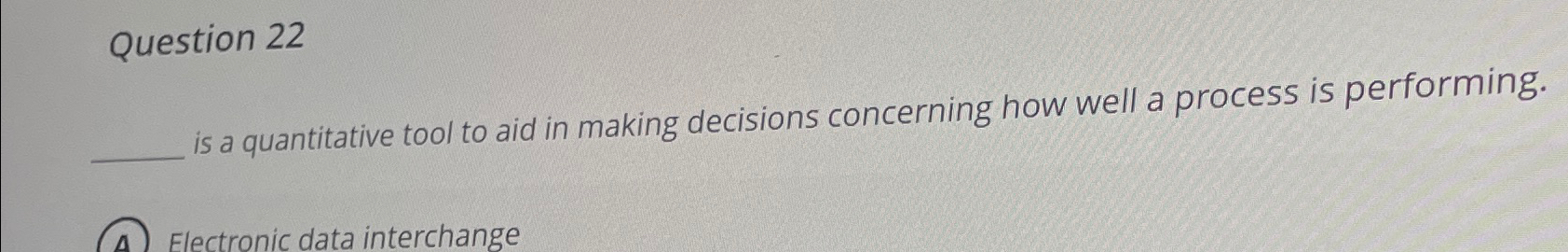  Question 22 is a quantitative tool to aid in making decisions