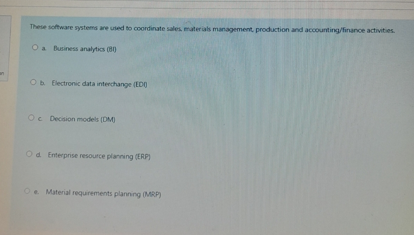  These software systems are used to coordinate sales, materials management, production