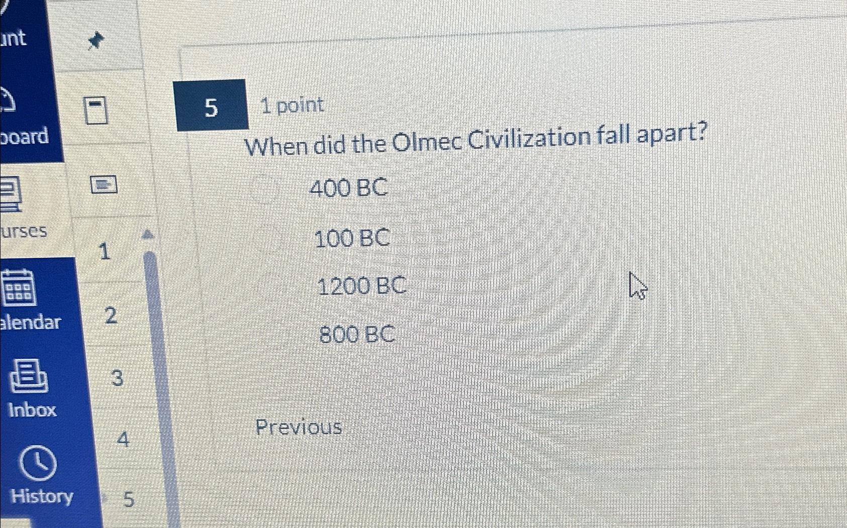  51 point When did the Olmec Civilization fall apart? 400BC 100BC