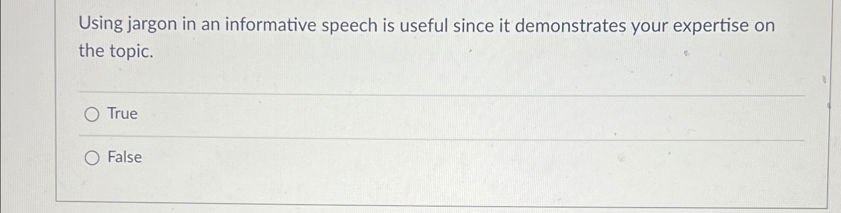  Using jargon in an informative speech is useful since it demonstrates