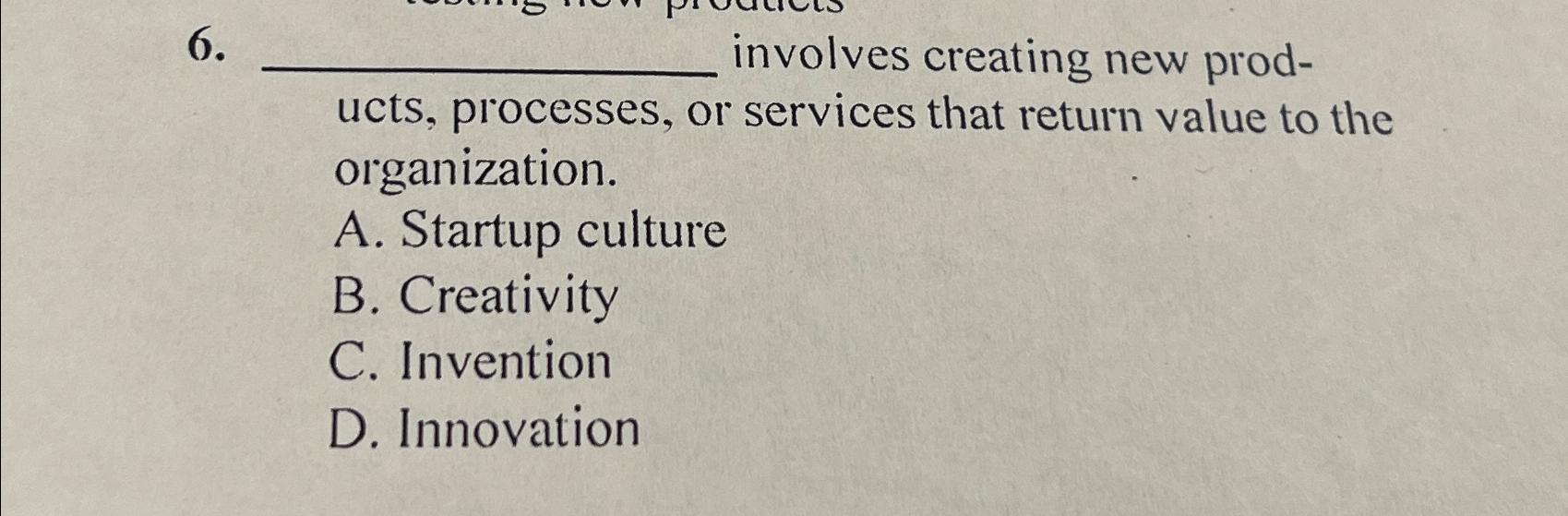  involves creating new products, processes, or services that return value to