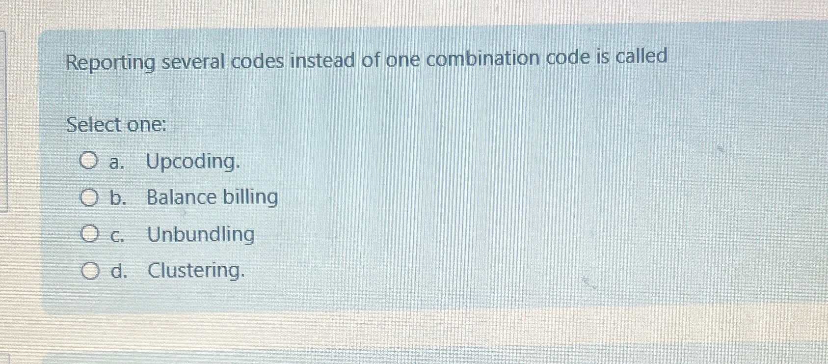  Reporting several codes instead of one combination code is called Select