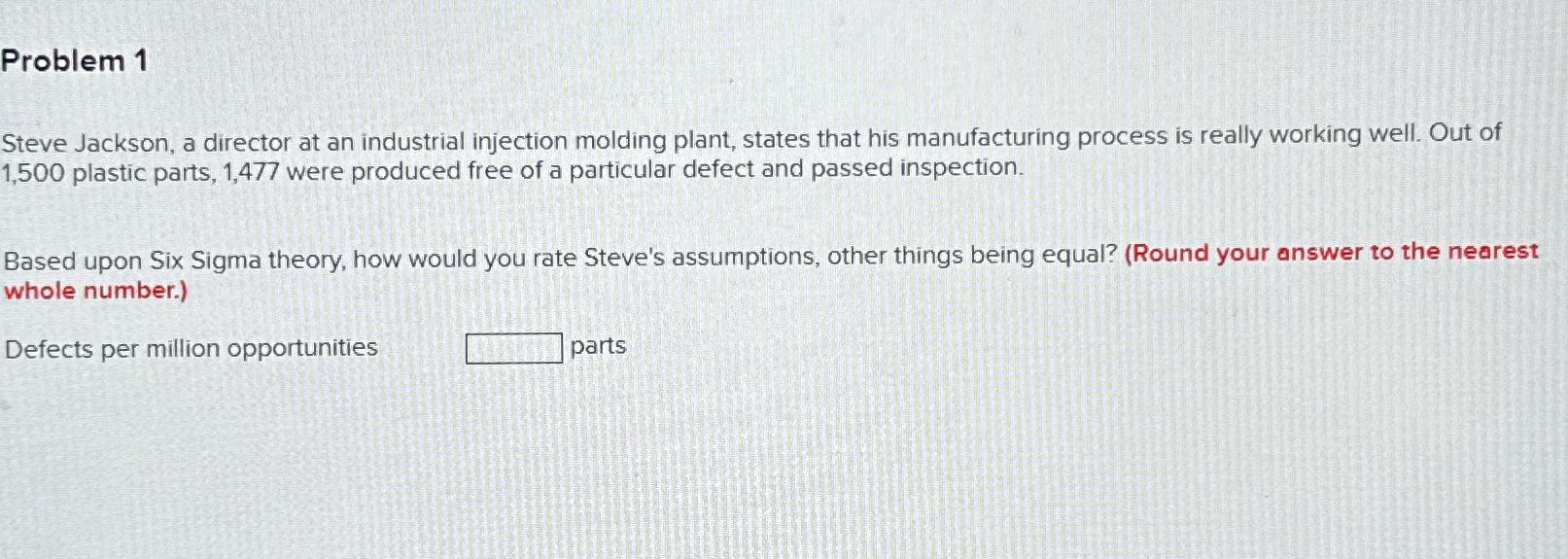  Problem 1 Steve Jackson, a director at an industrial injection molding