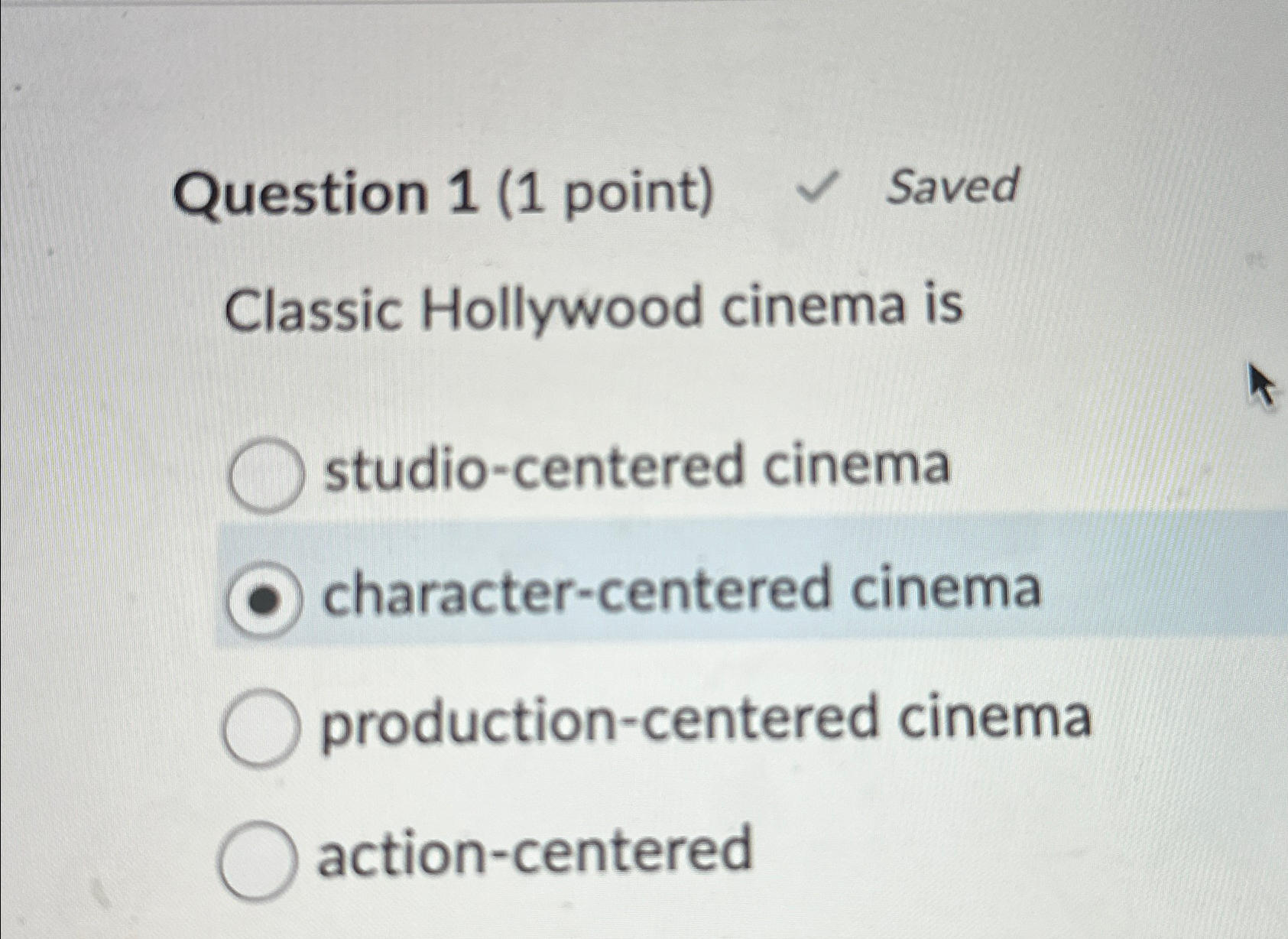  Question 1(1 point) Saved Classic Hollywood cinema is studio-centered cinema character-centered