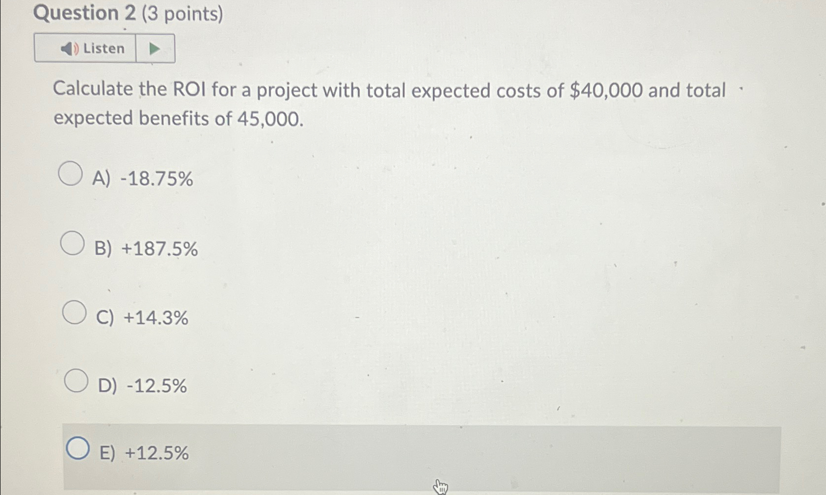  Question 2(3 points) Listen Calculate the ROI for a project with
