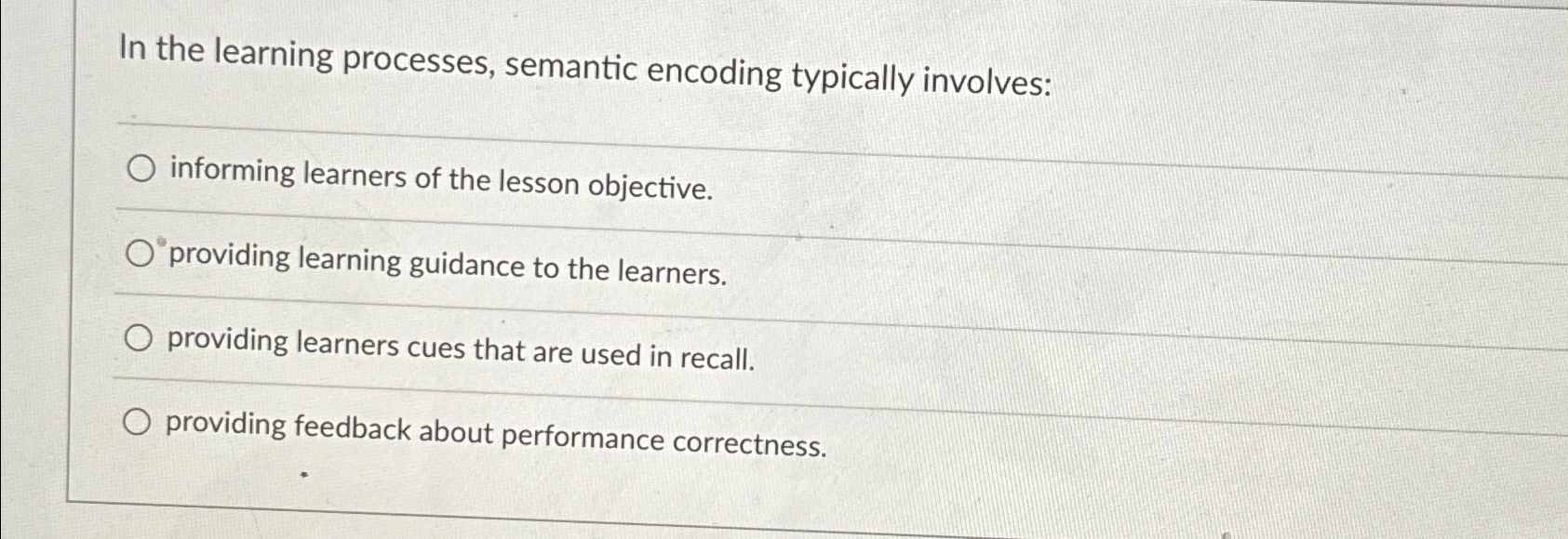 In the learning processes, semantic encoding typically involves: informing learners of