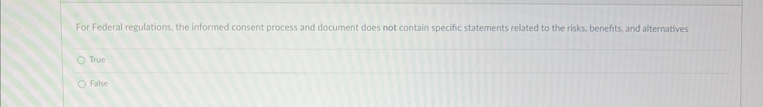  For Federal regulations, the informed consent process and document does not