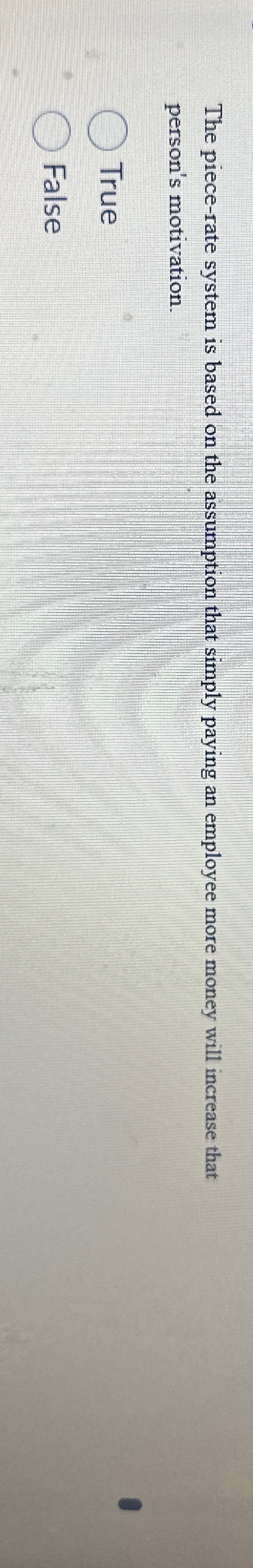  The piece-rate system is based on the assumption that simply paying