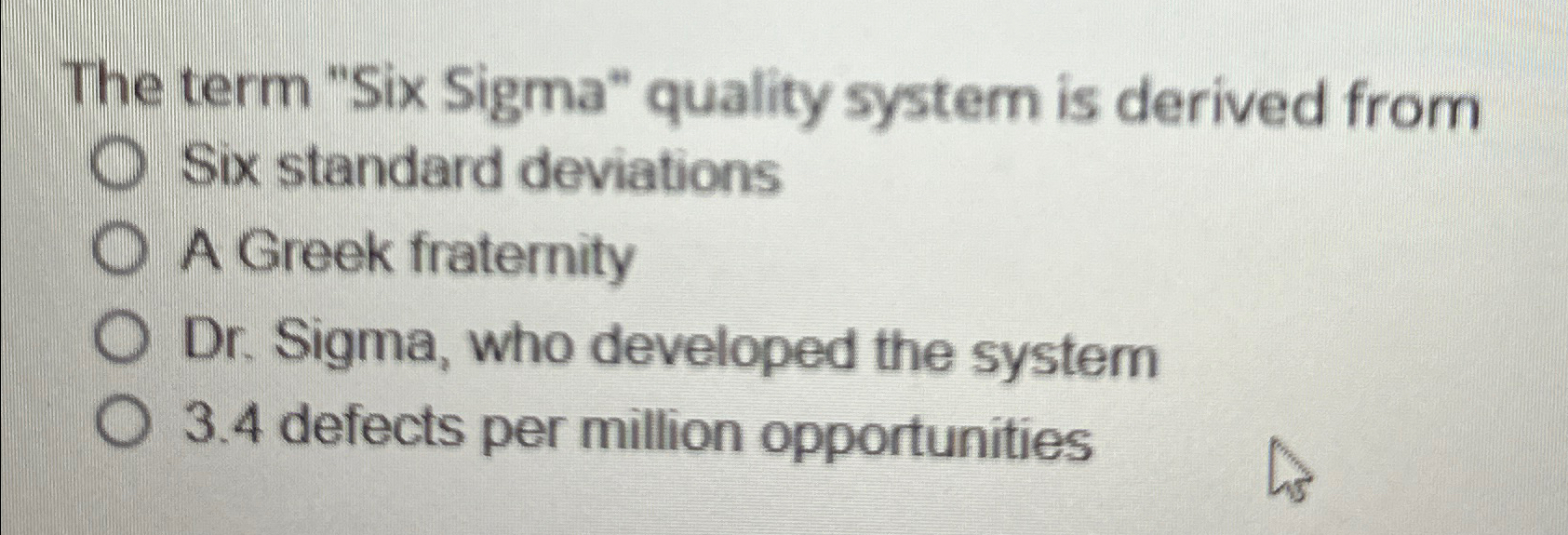  The term "Six Sigma" quality system is derived from Six standard