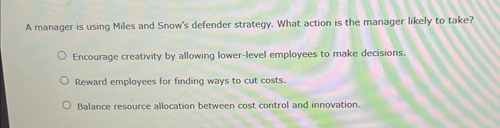  A manager is using Miles and Snow's defender strategy. What action