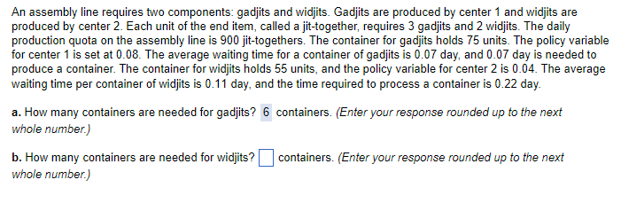  An assembly line requires two components: gadjits and widjits. Gadjits are