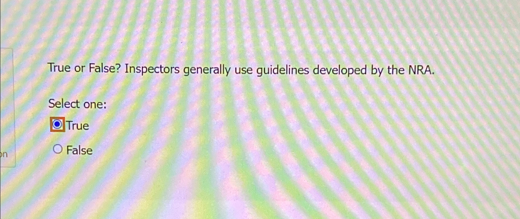  True or False? Inspectors generally use guidelines developed by the NRA.