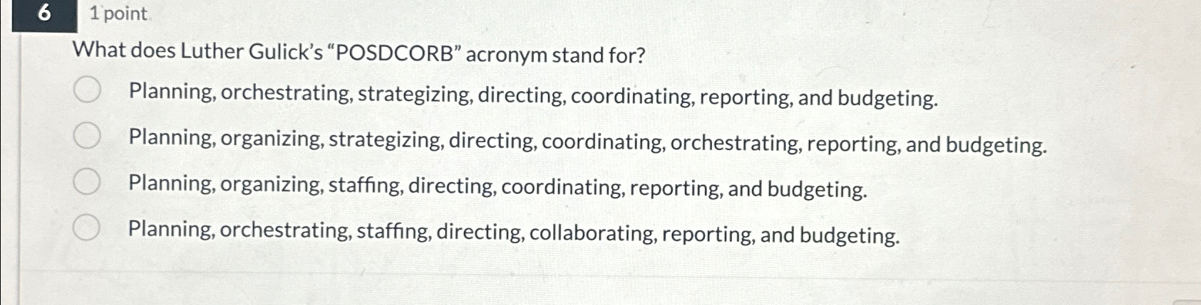  6 1 point What does Luther Gulick's POSDCORB" acronym stand for?