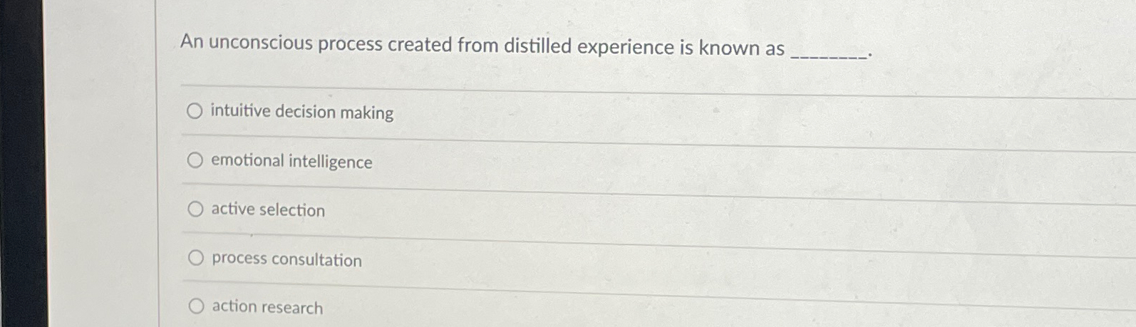  An unconscious process created from distilled experience is known as intuitive