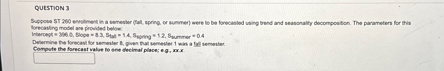  QUESTION 3 Suppose ST 260 enrollment in a semester (fall, spring,