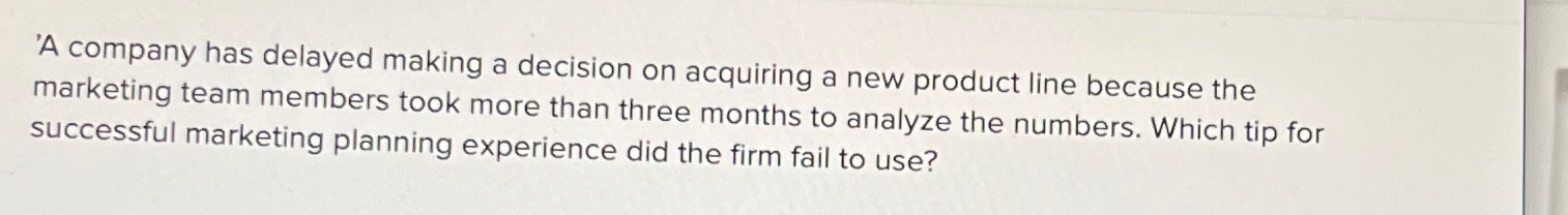  'A company has delayed making a decision on acquiring a new