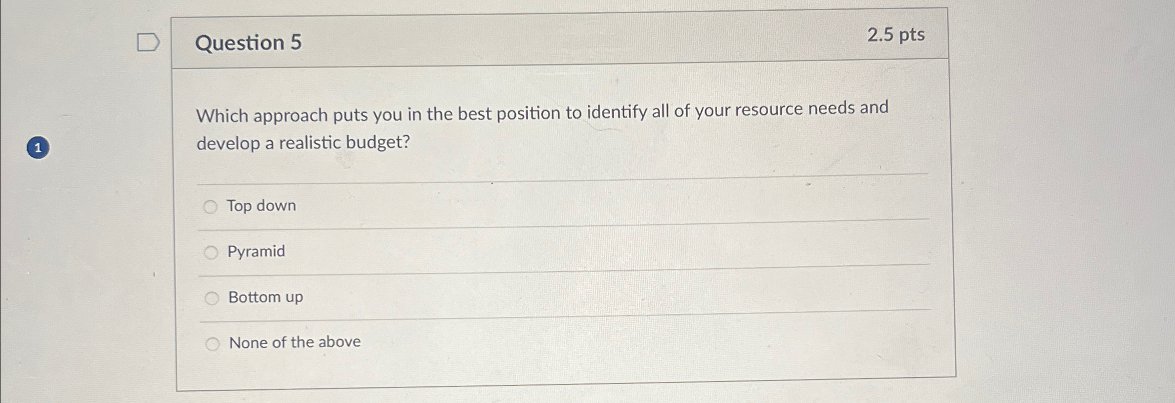  Question 5 2.5pts Which approach puts you in the best position