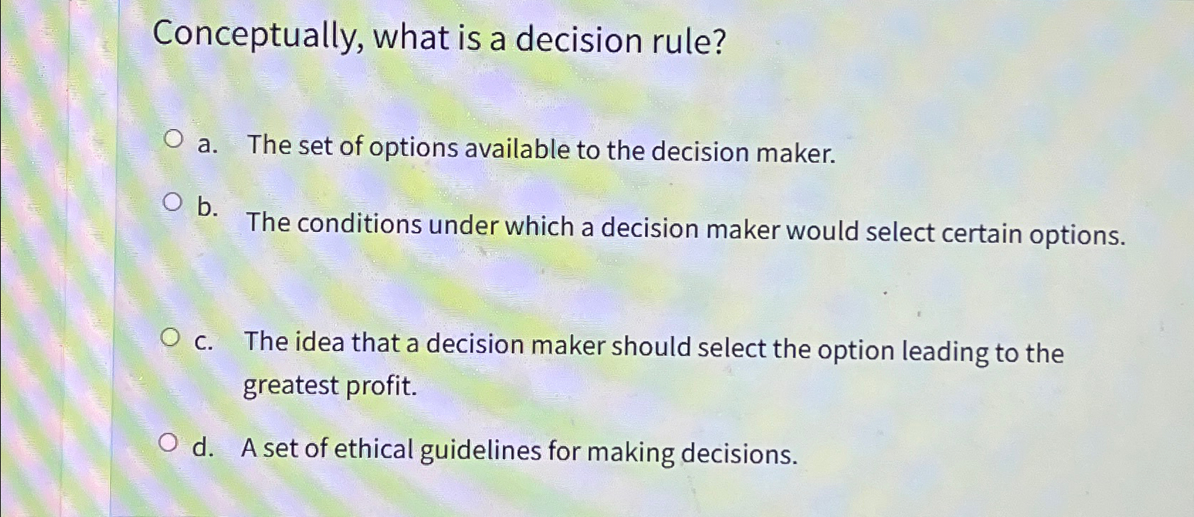  Conceptually, what is a decision rule? a. The set of options