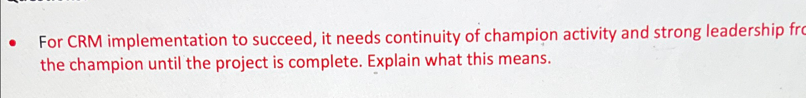  For CRM implementation to succeed, it needs continuity of champion activity