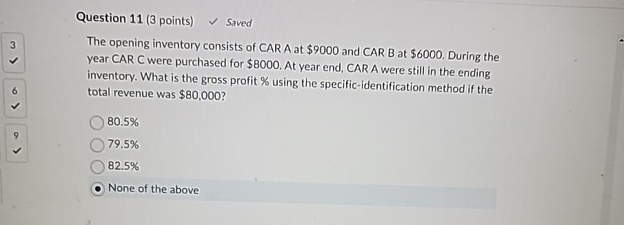  Question 11(3 points) Saved \table[[3,\table[[The opening inventory consists of CAR A