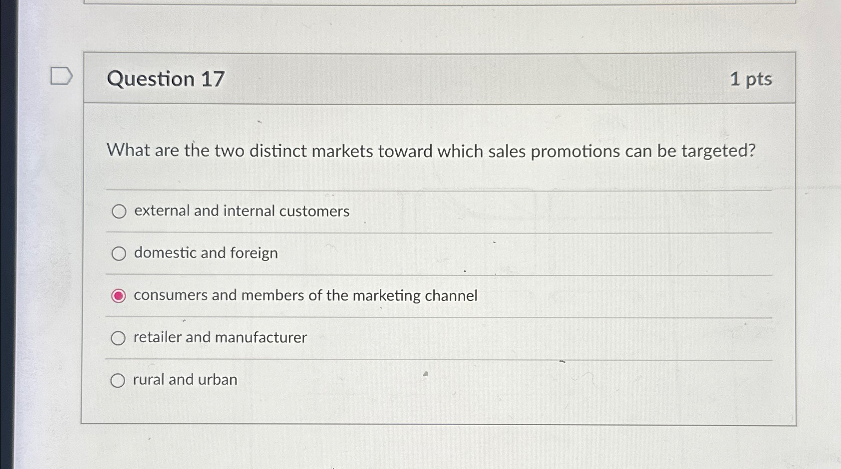  Question 17 1pts What are the two distinct markets toward which