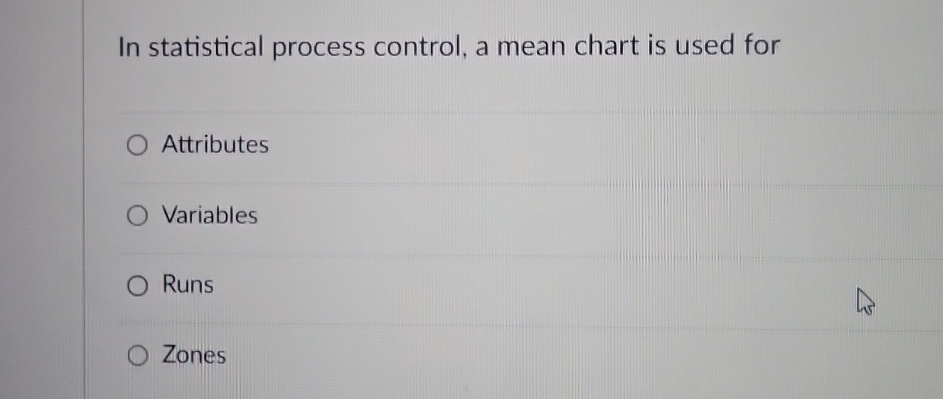  In statistical process control, a mean chart is used for Attributes