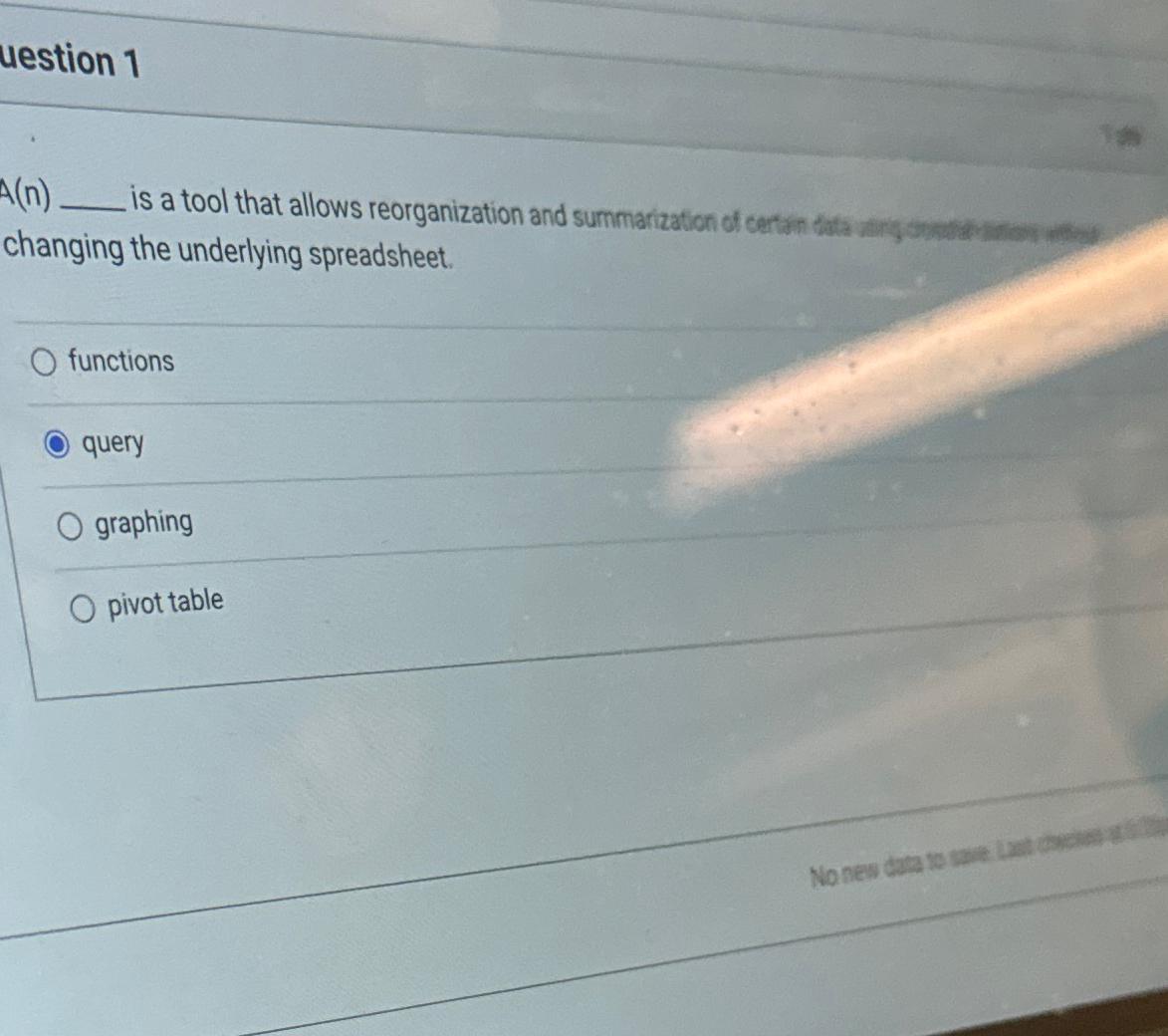  Uestion 1 A(n) changing the underlying spreadsheet. functions query graphing pivot