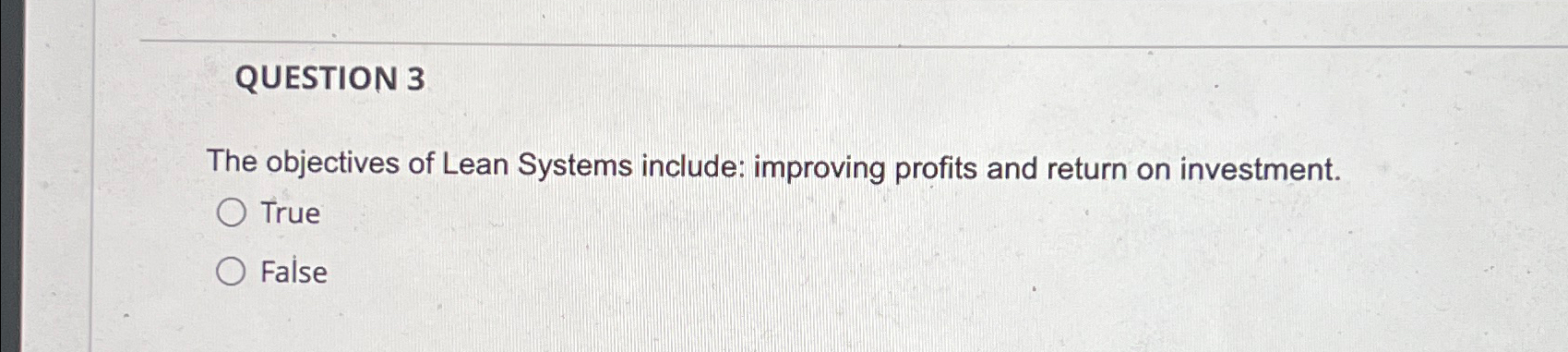 QUESTION 3 The objectives of Lean Systems include: improving profits and
